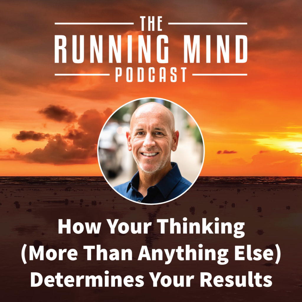 How Your Thinking (More Than Anything Else) Determines Your Results