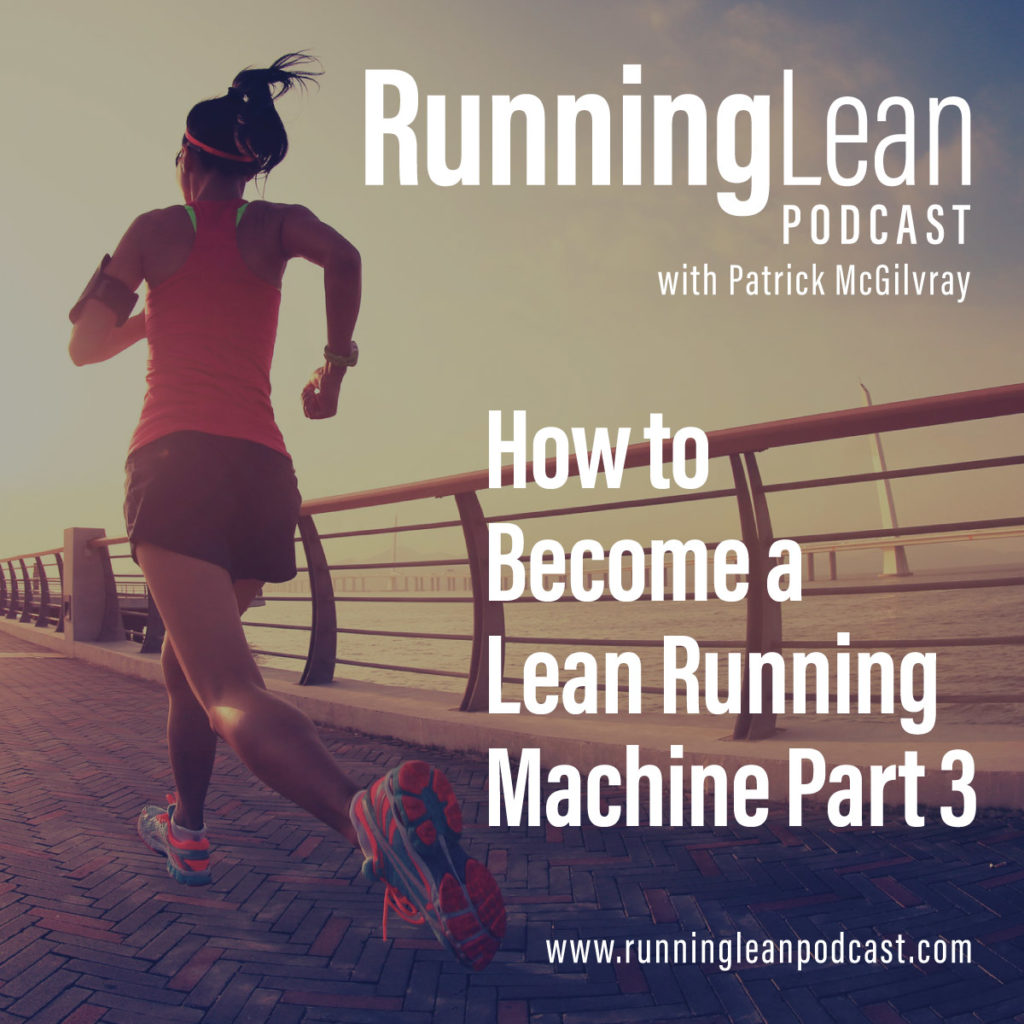 How to Become a Lean Running Machine Part 3