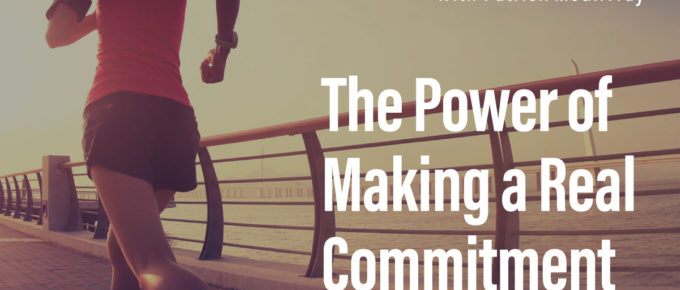 The Power of Making a Real Commitment