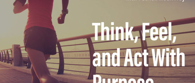 Think, Feel, and Act With Purpose