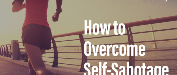 How to Overcome Self-Sabotage