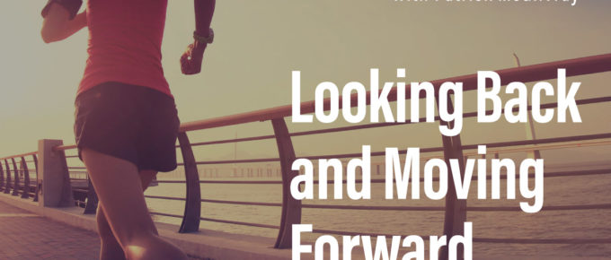 Looking Back and Moving Forward