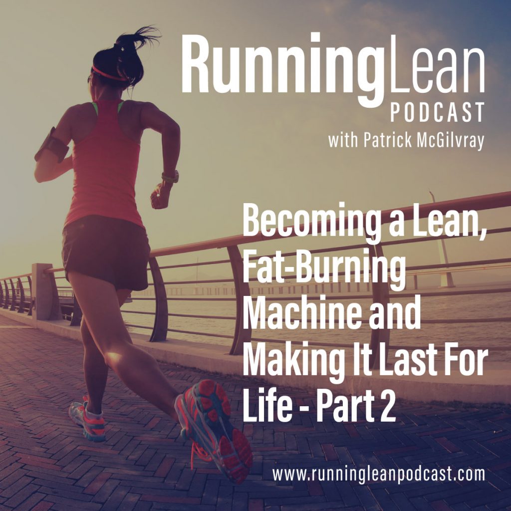 Becoming a Lean, Fat-Burning Machine and Making It Last For Life - Part 2