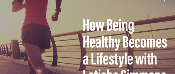 75. How Being Healthy Becomes a Lifestyle with Latisha Simmons