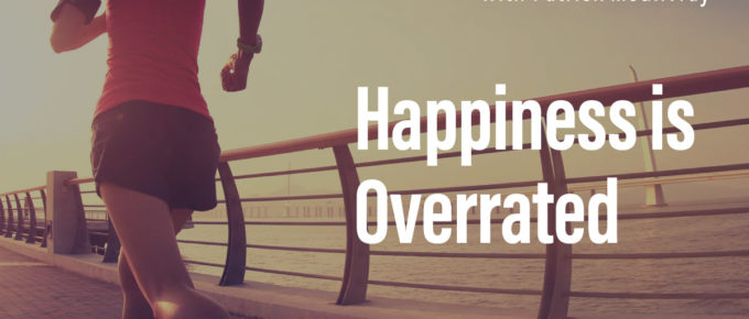 Happiness is Overrated