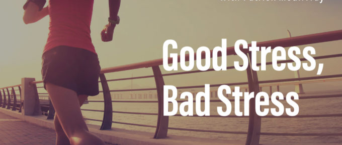 Good Stress, Bad Stress