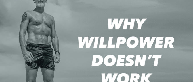 Why Willpower Doesn’t Work
