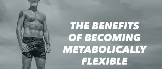 The Benefits of Becoming Metabolically Flexible