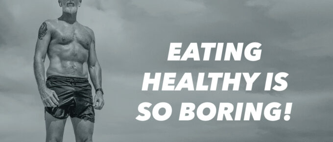 Eating Healthy Is So Boring!