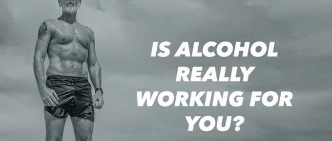Is Alcohol Really Working for You?