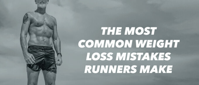 The Most Common Weight Loss Mistakes Runners Make