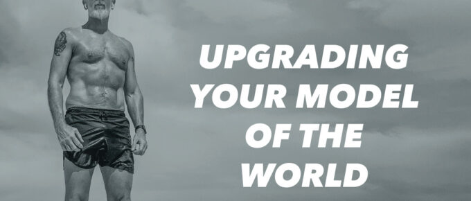 Upgrading Your Model Of the World