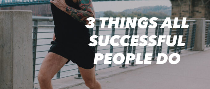 3 Things All Successful People Do