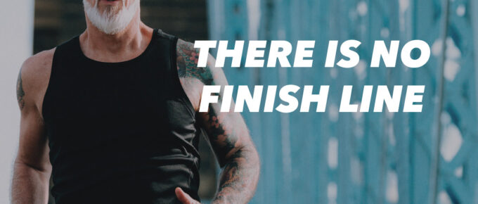 There Is No Finish Line