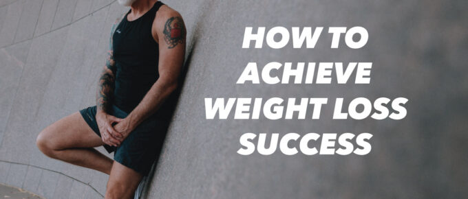 How to Achieve Weight Loss Success