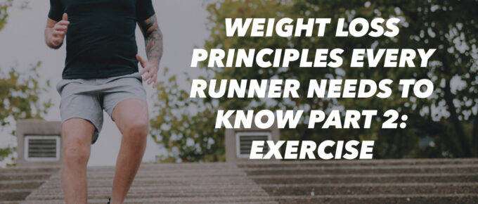 Weight Loss Principles Every Runner Needs to Know Part 2: Exercise