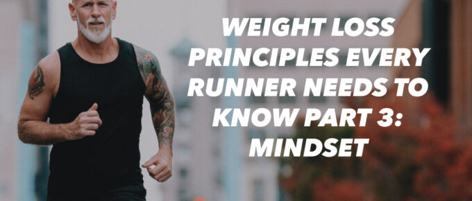 Weight Loss Principles Every Runner Needs to Know Part 3: Mindset