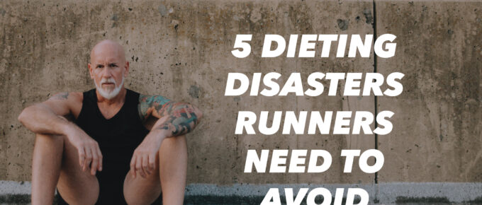 5 Dieting Disasters Runners Need to Avoid