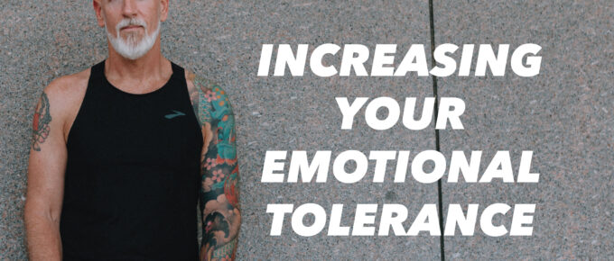 Increasing Your Emotional Tolerance