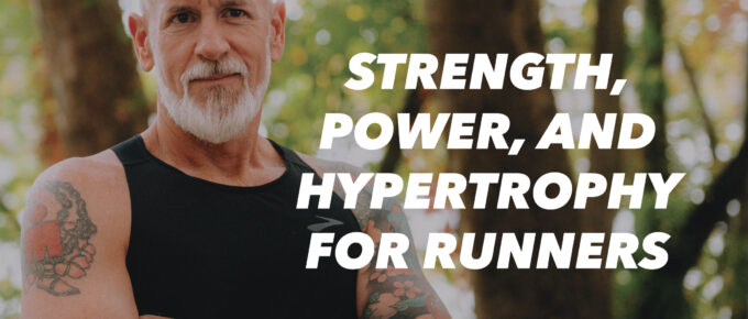 Strength, Power, and Hypertrophy for Runners