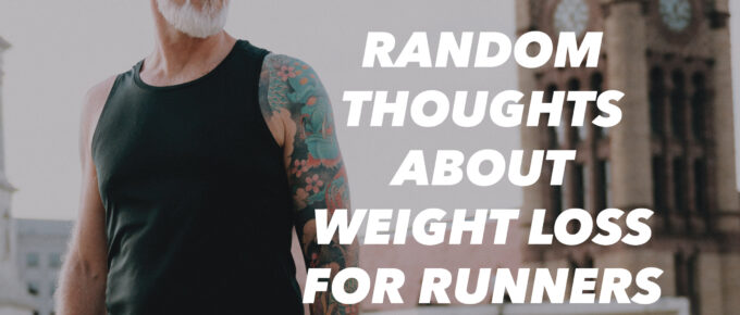 Random Thoughts about Weight Loss for Runners