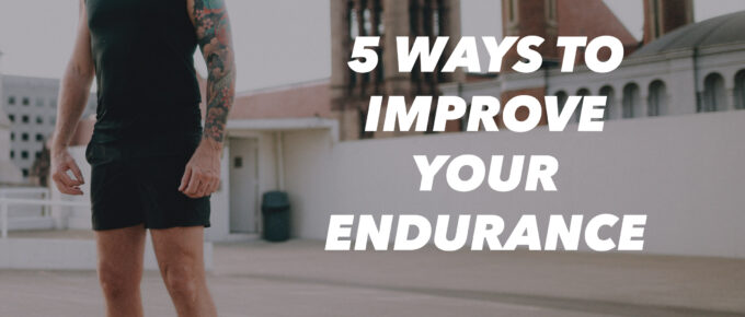 5 Ways to Improve Your Endurance