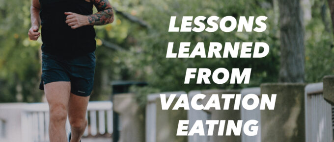 Lessons Learned from Vacation Eating