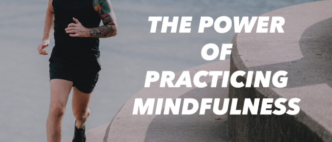 The Power of Practicing Mindfulness